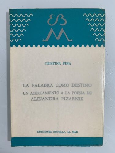 Portada del libro de LA PALABRA COMO DESTINO. UN ACERCAMIENTO A LA POESÍA DE ALEJANDRA PIZARNIK