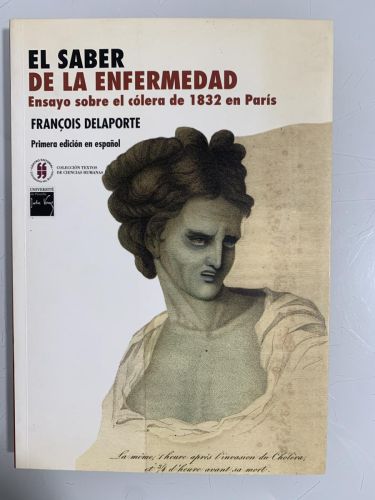Portada del libro de EL SABER DE LA ENFERMEDAD. Ensayo sobre el cólera de 1832 en París
