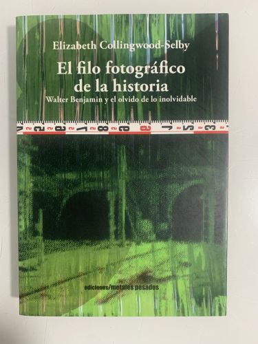 Portada del libro de EL FILO FOTOGRÁFICO DE LA HISTORIA. Walter Benjamin y el olvido de lo inolvidable