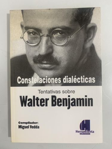 Portada del libro de CONSTELACIONES DIALÉCTICAS. Tentativas sobre Walter Benjamin