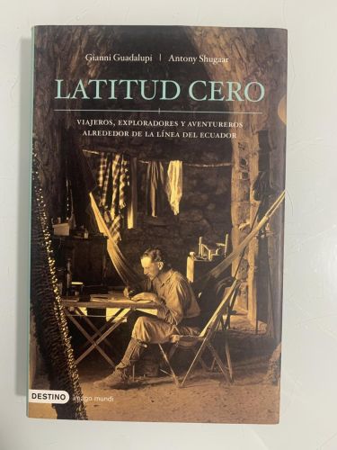 Portada del libro de LATITUD CERO. Viajeros, exploradores y aventureros alrededor de la línea del ecuador