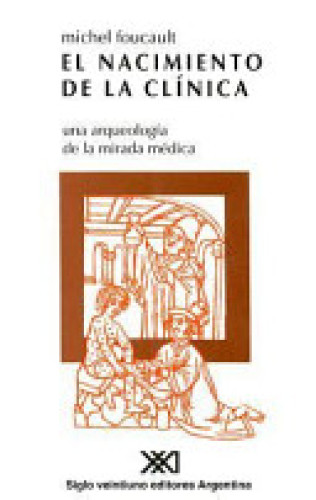 Portada del libro de EL NACIMIENTO DE LA CLÍNICA. Una arqueología de la mirada médica