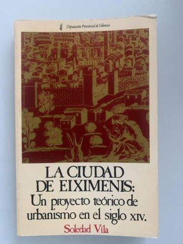 Portada del libro de LA CIUDAD DE EIXIMENIS: Un proyecto teórico de urbanismo en el siglo XIV