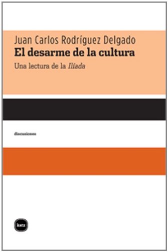 Portada del libro de EL DESARME DE LA CULTURA. Una lectura de la Ilíada