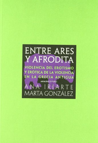 Portada del libro de Entre Ares y Afrodita. Violencia del erotismo y erótica de la violencia en la Grecia antígua