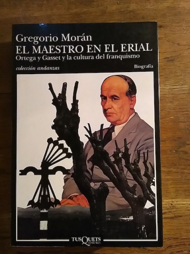 EL MAESTRO EN EL ERIAL : ORTEGA Y GASSET Y LA CULTURA DEL FRANQUISMO