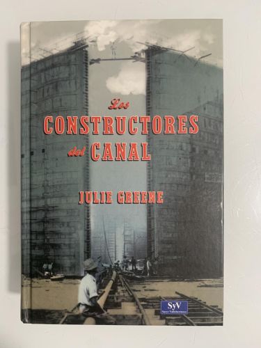 Portada del libro de LOS CONSTRUCTORES DEL CANAL. Consolidando el Imperio americano en el canal de Panamá