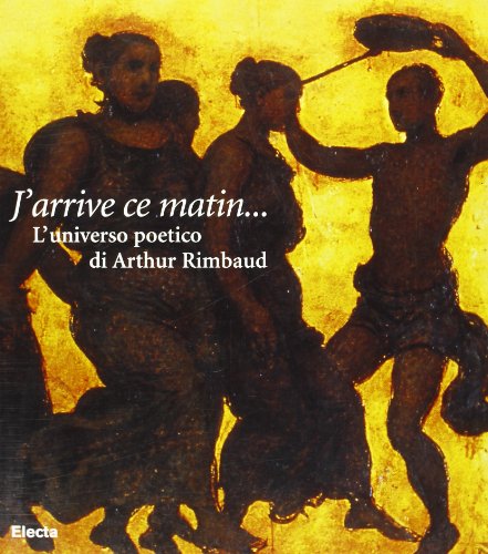 Portada del libro de J'arrive ce matin:...L'universo poetico di Arthur Rimbaud
