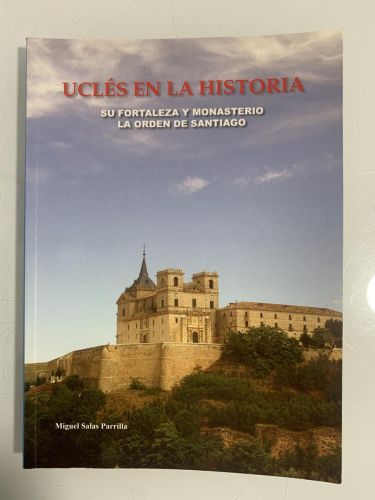 Portada del libro de UCLÉS EN LA HISTORIA. Su fortaleza y monasterio La Orden de Santiago