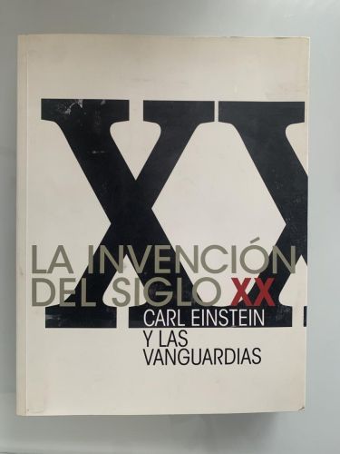 Portada del libro de LA INVENCIÓN DEL SIGLO XX. Carl Einstein y las vanguardias