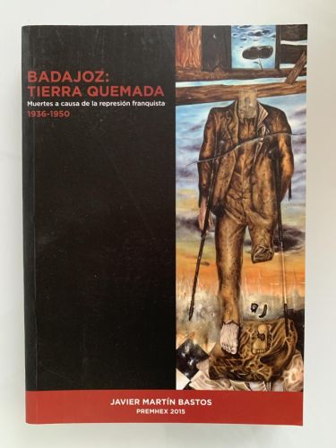 Portada del libro de BADAJOZ: TIERRA QUEMADA. Muertes a causa de la represión franquista (1936-1950)