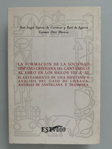 Portada del libro de LA FORMACIÓN DE LA SOCIEDAD HISPANO-CRISTIANA DEL CANTÁBRICO AL EBRO EN LOS SIGLOS VII A XI. Planteamiento...