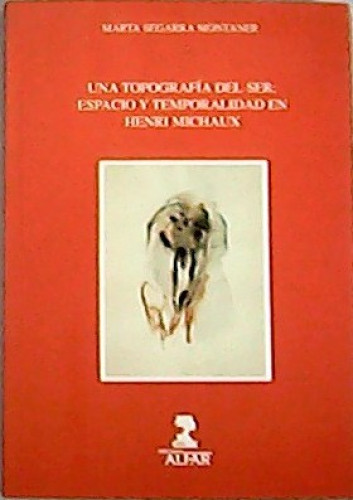 Portada del libro de Una topografía del ser: Espacio y temporalidad en Henri Michaux