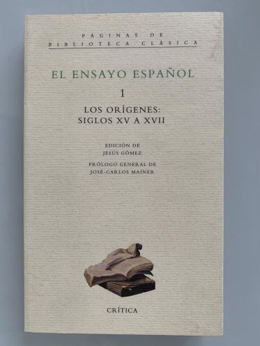 EL ENSAYO ESPAÑOL. Tomo 1 - Los orígenes: siglos XV a XVII