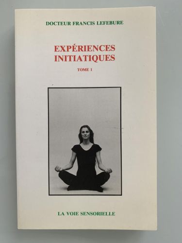 EXPÉRIENCES INITIATIQUES. La voie sensorielle (4 figures, 1 hors-texte) (Tomo I)