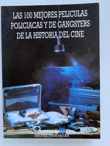 Portada del libro de LAS 100 MEJORES PELÍCULAS POLICÍACAS Y DE GANGSTERS DE LA HISTORIA DEL CINE