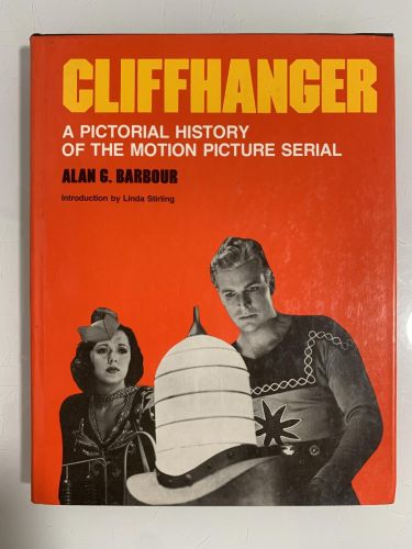 CLIFFHANGER. A PICTORIAL HISTORY OF THE MOTION PICTURE SERIAL