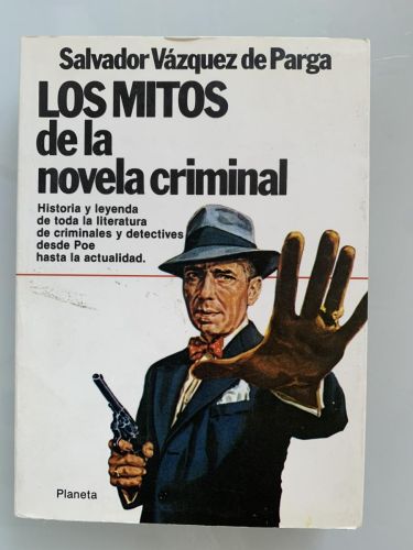 LOS MITOS DE LA NOVELA CRIMINAL. Historia y Leyenda de toda la literatura de criminales y detectives desde Poe hasta la actualidad