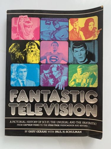 FANTASTIC TELEVISION: A Pictorial History of Science Fiction, the Unusual and the Fantastic from captain video to the Star Trek phenomenon and beyond...