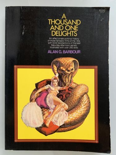 A THOUSAND AND ONE DELIGHTS. An affectionate pictorial history of those fantastic films of the 40s: with fond recollections of the best Saturday afternoon serials. Illustrated with over 260 stills.