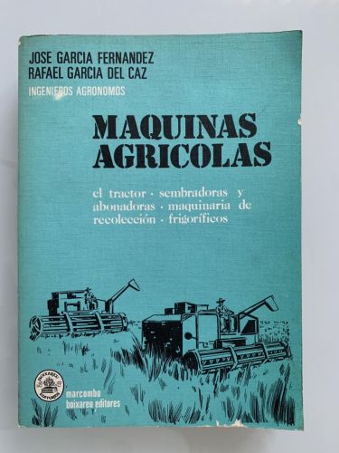 MÁQUINAS AGRÍCOLAS. El tractor, sembradoras y abonadoras, maquinaria de recolección, frigoríficos
