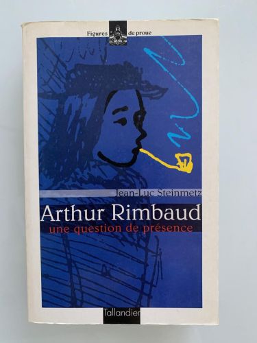 ARTHUR RIMBAUD. Une question de présence