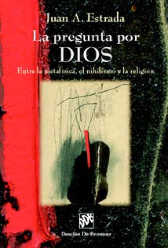 Portada del libro de La pregunta por Dios. Entre la metafísica, el nihilismo y la religión