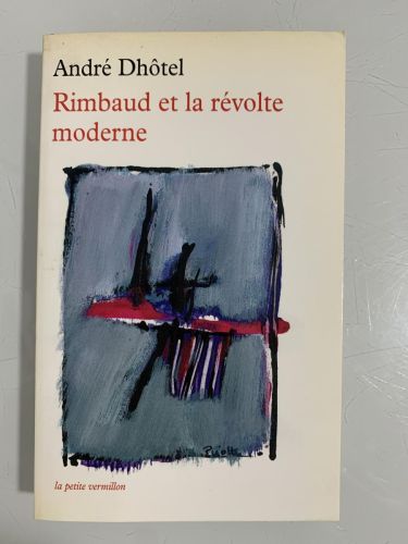 RIMBAUD ET LA RÉVOLTE MODERNE