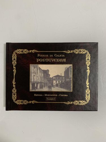PUEBLOS DE GALICIA: PONTEVEDRA. Historia, Monumentos, Cultura (Vol. I)