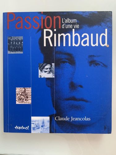 PASSION RIMBAUD: L'album d'une vie