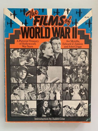 THE FILMS OF WORLD WAR II. A Pictorial Treasury of Hollywood's War Years