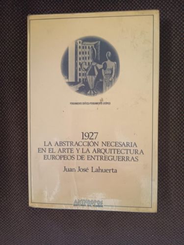1927. La abstracción necesaria en el arte y la arquitectura europeos de entreguerras
