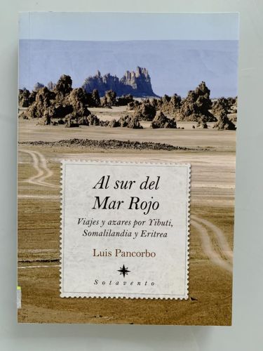 AL SUR DEL MAR ROJO. Viajes y azares por Yibuti, Somalilandia y Eritrea