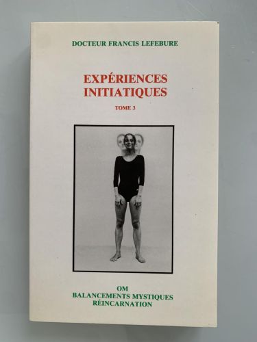EXPERIENCES INITIATIQUES (Tome 3) Om Balancements mystiques réincarnation