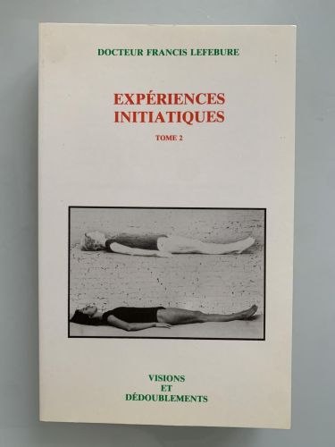 EXPÉRIENCES INITIATIQUES  (Tome 2). Visions et dédoublements