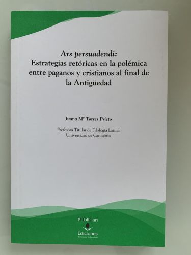 ARS PERSUADENDI: ESTRATEGIAS RETÓRICAS EN LA POLÉMICA ENTRE PAGANOS Y CRISTIANOS AL FINAL DE LA ANTIGÜEDAD