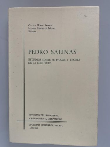 PEDRO SALINAS. ESTUDIOS SOBRE SU PRÁXIS Y TEORÍA DE LA ESCRITURA