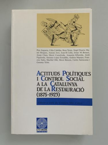 ACTITUDS POLÍTIQUES I CONTROL SOCIAL A LA CATALUNYA DE LA RESTAURACIÓ (1875-1923)