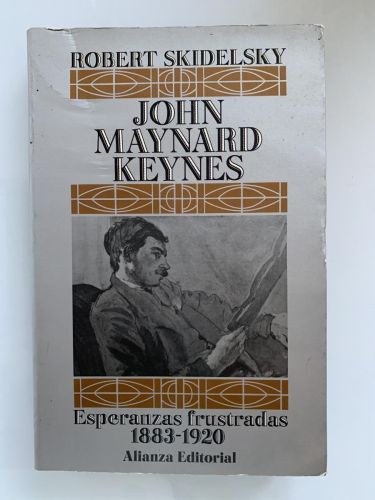 JOHN MAYNARD KEYNES 1. Esperanzas Frustradas 1883-1920