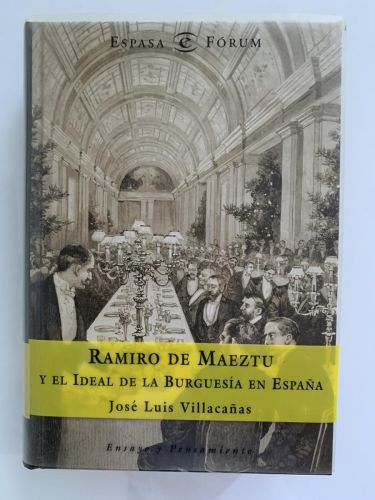 RAMIRO DE MAEZTU Y EL IDEAL DE LA BURGUESÍA EN ESPAÑA