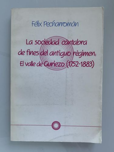LA SOCIEDAD CÁNTABRA DE FINES DEL ANTIGUO RÉGIMEN: EL VALLE DE GURIEZO (1752-1883)
