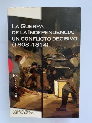LA GUERRA DE LA INDEPENDENCIA: UN CONFLICTO DECISIVO (1808-1814) (dedicado por el autor)