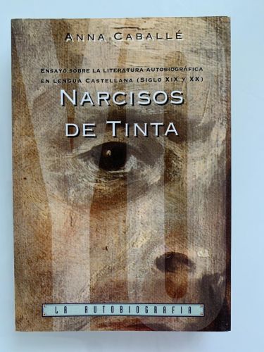 Portada del libro de NARCISOS DE TINTA. Ensayo sobre la literatura autobiográfica en lengua castellana (siglos XIX y XX)