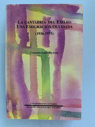 LA CANTABRIA DEL EXILIO: UNA EMIGRACIÓN OLVIDADA (1936-1975) (dedicado por la autora)