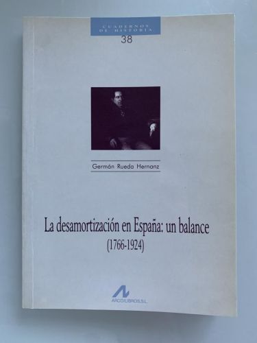 LA DESAMORTIZACIÓN EN ESPAÑA: UN BALANCE (1766-1924) (dedicado por el autor)