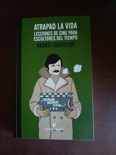 Atrapad la vida. Lecciones de cine para escultores del tiempo