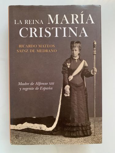 Portada del libro de LA REINA MARÍA CRISTINA. Madre de Alfonso XIII y regente de España