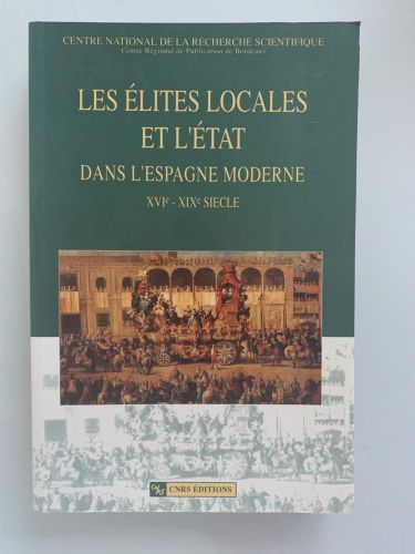 Portada del libro de LES ÉLITES LOCALES ET L'ÉTAT. DANS L'ESPAGNE MODERNE (XVIe - XIXe SIECLE)