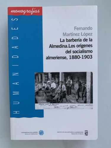Portada del libro de LA BARBERÍA DE LA ALMEDINA. LOS ORÍGENES DEL SOCIALISMO ALMERIENSE, 1880-1903