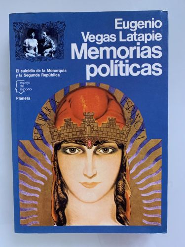 MEMORIAS POLÍTICAS. El suicidio de la Monarquía y la Segunda República